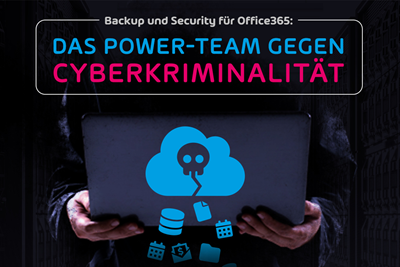 Backup und Security: das Power-Team gegen Cyberkriminalität