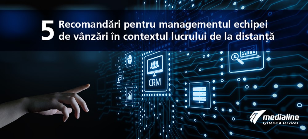 Medialine RO - News 5 Recomandări pentru managementul echipei de vânzări în contextul lucrului de la distanţă